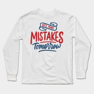 let s make mistake tomorrow Long Sleeve T-Shirt